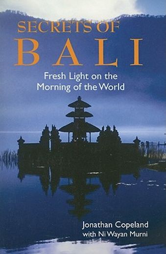 secrets of bali,fresh light on the morning of the world