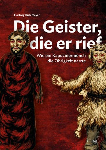 Die Geister, die er Rief: Wie ein Kapuzinermönch die Obrigkeit Narrte (in German)