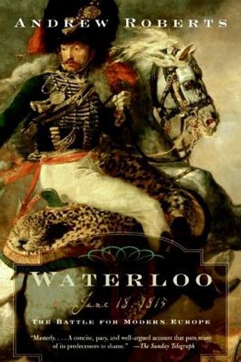 waterloo,june 18, 1815: the battle for modern europe (en Inglés)