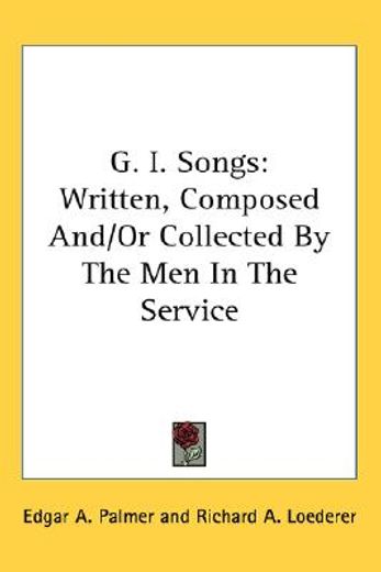 g. i. songs,written, composed and/or collected by the men in the service