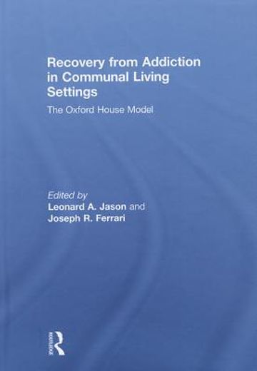 recovery from addiction in communal living settings,the oxford house model
