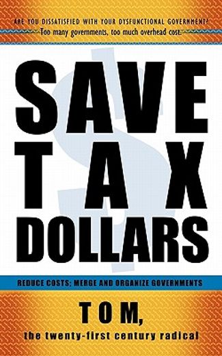 save tax dollars,reduce costs; merge and organize governments