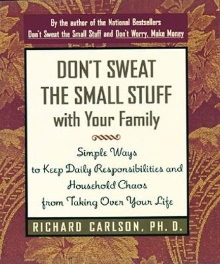 don´t sweat the small stuff with your family,simple ways to keep daily responsibilities and household chaos from taking over your life (en Inglés)