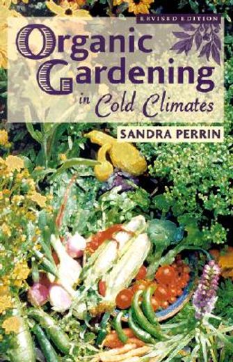 organic gardening in cold climates (en Inglés)