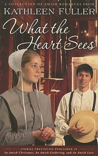 what the heart sees,a collection of amish romances (en Inglés)