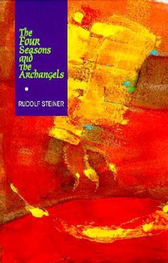 The Four Seasons and the Archangels: Experience of the Course of the Year in Four Cosmic Imaginations (Cw 229) (en Inglés)