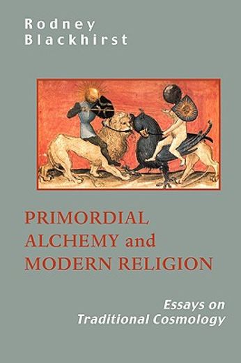 primordial alchemy and modern religion,essays on traditional cosmology