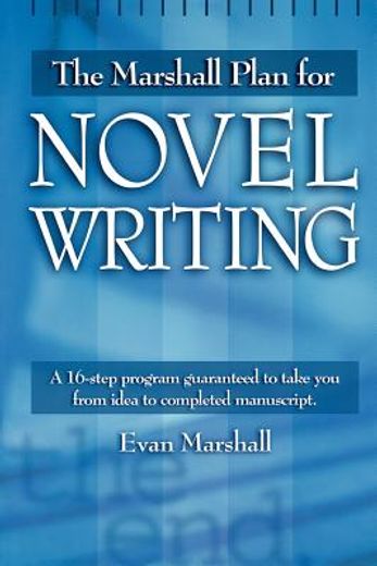 the marshall plan for novel writing,a 16-step program guaranteed to take you from idea to completed manuscript