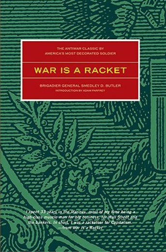 war is a racket,the anti-war classic by america´s most decorated general, two other anti=interventionist tracts, and (en Inglés)