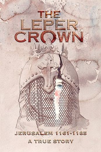 the leper crown,jerusalem 1161-1185, a true story (en Inglés)
