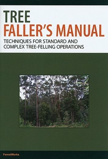 tree faller ` s manual: techniques for standard and complex tree-felling operations