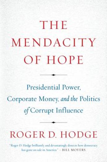 the mendacity of hope,presidential power, corporate money, and the politics of corrupt influence (en Inglés)
