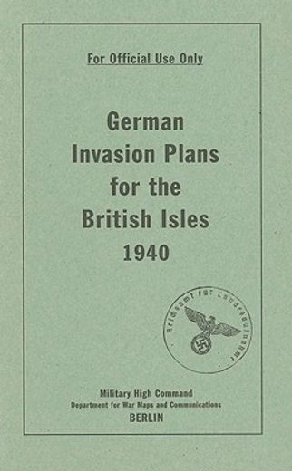 German Invasion Plans for the British Isles, 1940 (en Inglés)
