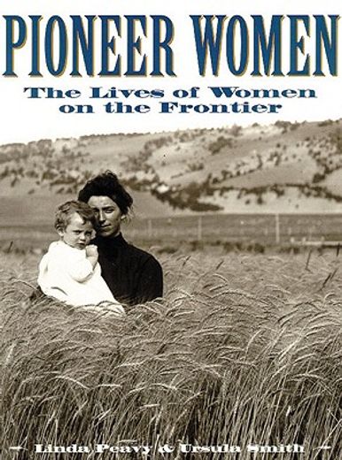 pioneer women,the lives of women on the frontier (en Inglés)