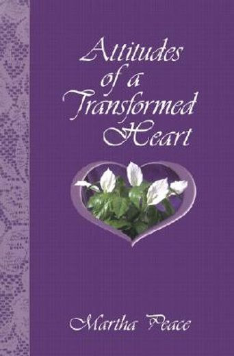 attitudes of a transformed heart (en Inglés)