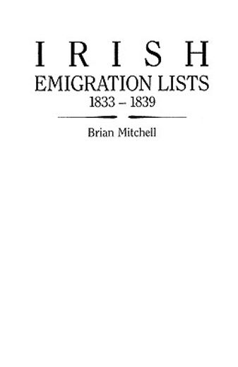 irish emigration lists, 1833-1839,lists of emigrants extracted from the ordnance survey memoirs for counties londonderry and antrim (en Inglés)