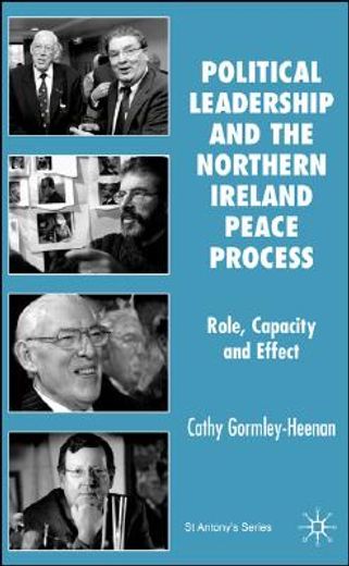 political leadership and the northern ireland peace process,role, capacity and effect