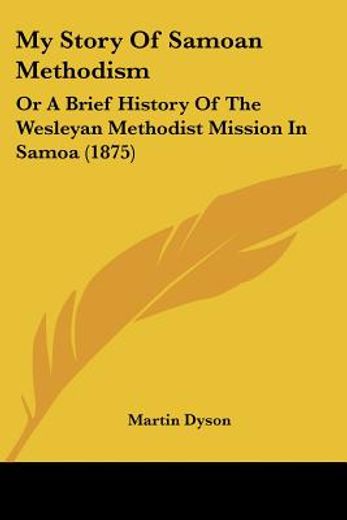 my story of samoan methodism,or a brief history of the wesleyan methodist mission in samoa
