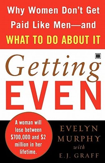 getting even,why women don´t get paid like men--and what to do about it (en Inglés)