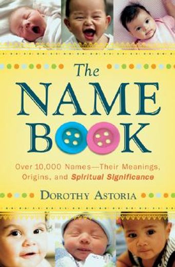 the name book,over 10,000 names--their meanings, origins, and spiritual significance (en Inglés)