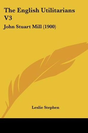 the english utilitarians,john stuart mill