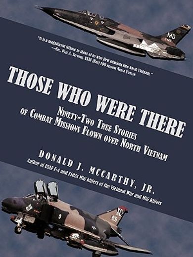 those who were there,ninety-two true stories of combat missions flown over north vietnam