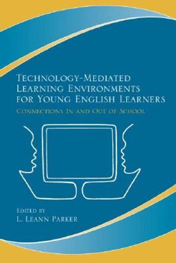 technology-mediated learning environments for young english learners,connections in and out of school