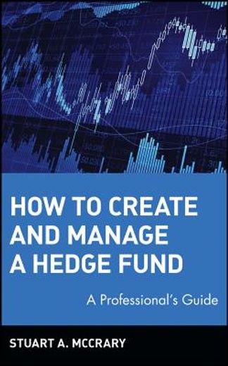 how to create and manage a hedge fund,a professional´s guide
