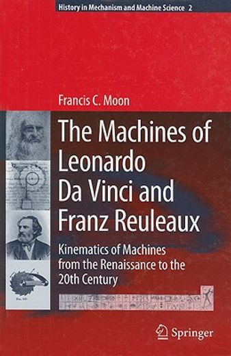 the machines of leonardo da vinci and franz reuleaux,kinematics of machines from the renaissance to the 20th century