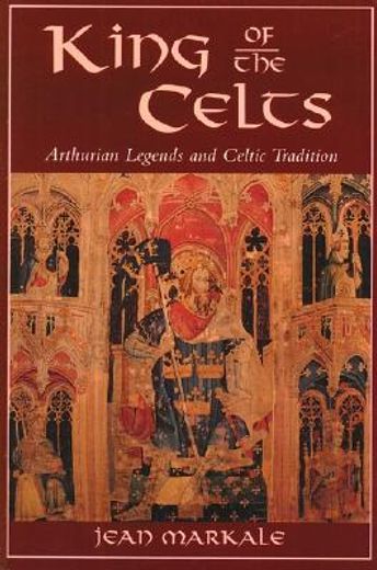 king of the celts,arthurian legends and celtic tradition