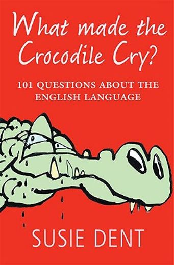 what made the crocodile cry?,101 questions about the english language