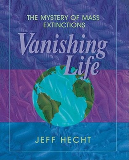 vanishing life,the mystery of mass extinctions (en Inglés)