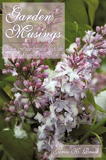 garden musings,essays on gardening and life from the kansas flint hills (en Inglés)