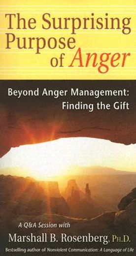 the surprising purpose of anger,beyond anger management, finding the gift (in English)