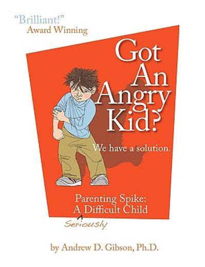 got an angry kid? parenting spike,a seriously difficult child