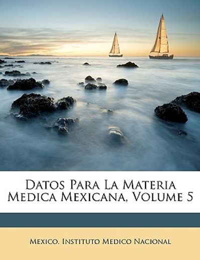 datos para la materia medica mexicana, volume 5