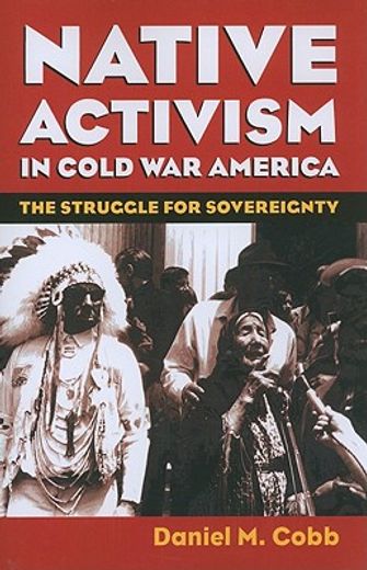 native activism in cold war america,the struggle for sovereignty (en Inglés)