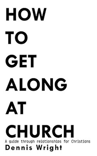 how to get along at church: a guide thr