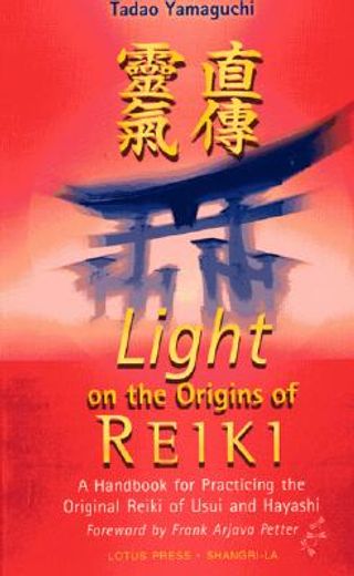 light on the origins of reiki,a handbook for practicing the original reiki of usui and hayashi