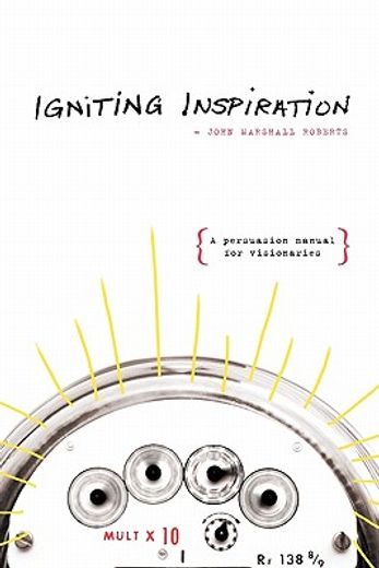 igniting inspiration,a persuasion manual for visionaries (en Inglés)