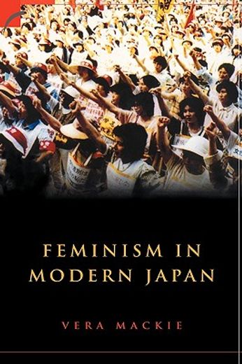 Feminism in Modern Japan: Citizenship, Embodiment and Sexuality (Contemporary Japanese Society) 