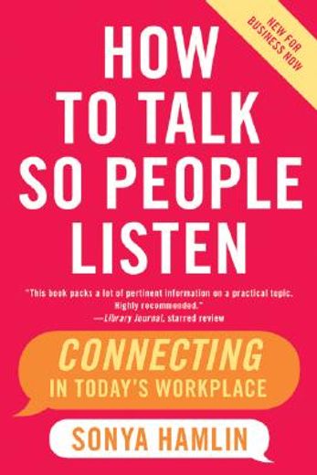 how to talk so people listen,connecting in today´s workplace, new for business now
