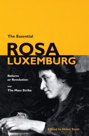the essential rosa luxemburg,reform or revolution & the mass strike