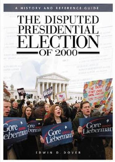 the disputed presidential election of 2000,a history and reference guide