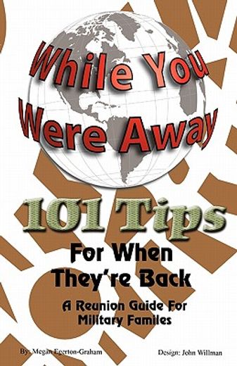 while your were away - 101 tips for when they ` re back - a military family reunion handbook