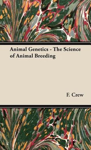 animal genetics,an introduction to the science of animal breeding