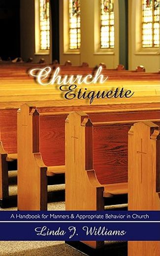 church etiquette: a handbook for manners and appropriate behavior in church (en Inglés)