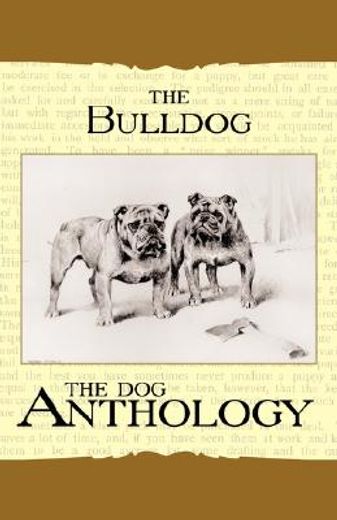 the bulldog - a dog anthology (a vintage dog books breed classic) (en Inglés)