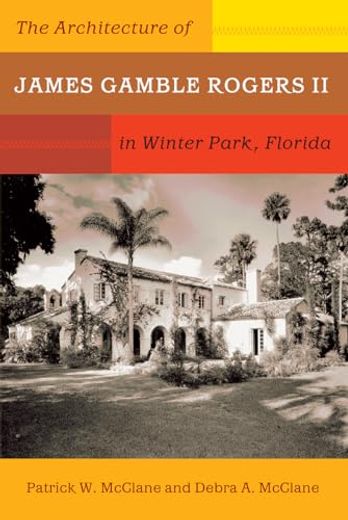 The Architecture of James Gamble Rogers ii in Winter Park, Florida (en Inglés)