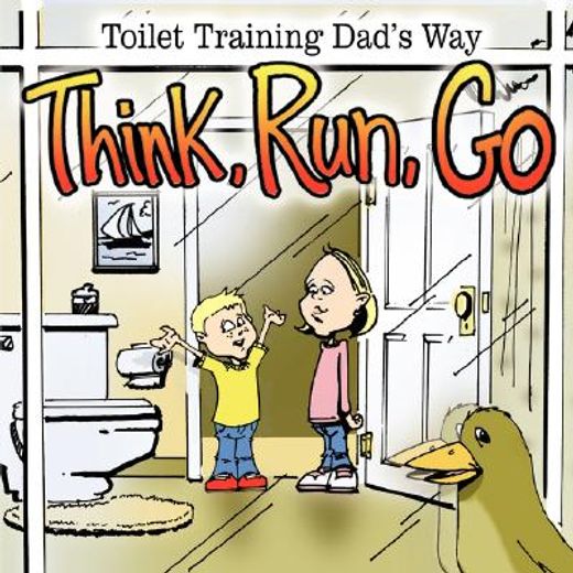 think, run, go,toilet training dad´s way (en Inglés)